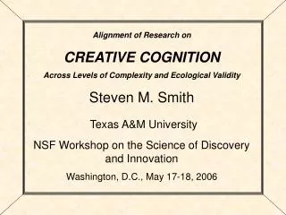 Alignment of Research on CREATIVE COGNITION Across Levels of Complexity and Ecological Validity Steven M. Smith Texas A&