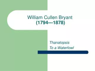 William Cullen Bryant (1794---1878)