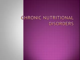 CHRONIC NUTRITIONAL DISORDERS