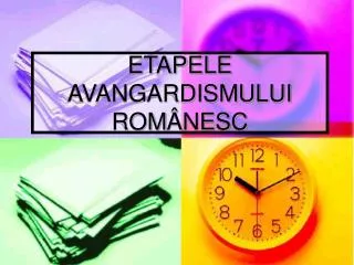 ETAPELE AVANGARDISMULUI ROM ÂNESC