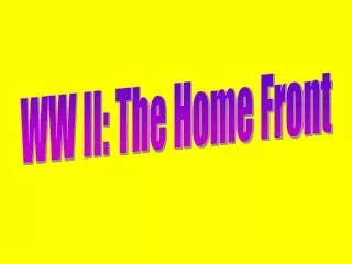 WW II: The Home Front