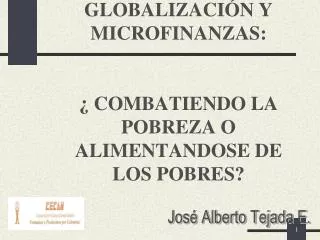 GLOBALIZACIÓN Y MICROFINANZAS: ¿ COMBATIENDO LA POBREZA O ALIMENTANDOSE DE LOS POBRES?