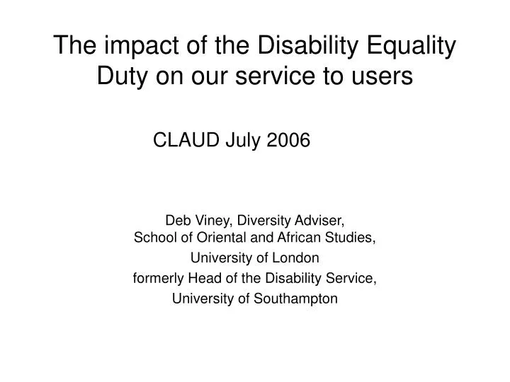 the impact of the disability equality duty on our service to users claud july 2006