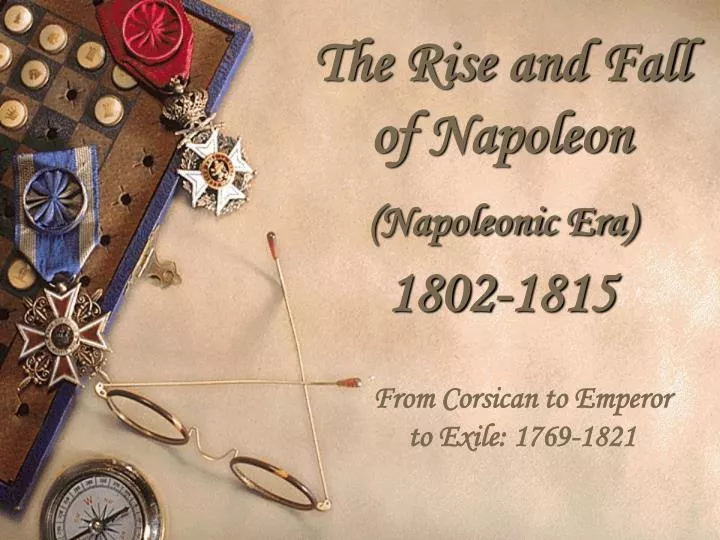 the rise and fall of napoleon napoleonic era 1802 1815
