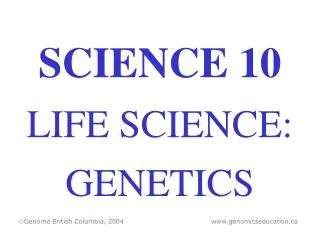SCIENCE 10 LIFE SCIENCE: GENETICS
