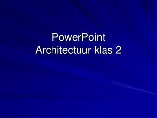 PowerPoint Architectuur klas 2