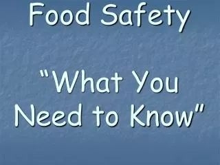 Food Safety “What You Need to Know”
