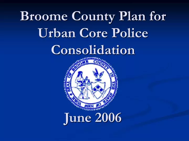 broome county plan for urban core police consolidation june 2006