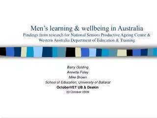 Barry Golding Annette Foley Mike Brown School of Education, University of Ballarat OctoberVET UB &amp; Deakin 30 Octobe