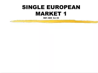 SINGLE EUROPEAN MARKET 1 REF: SEM Oct 09