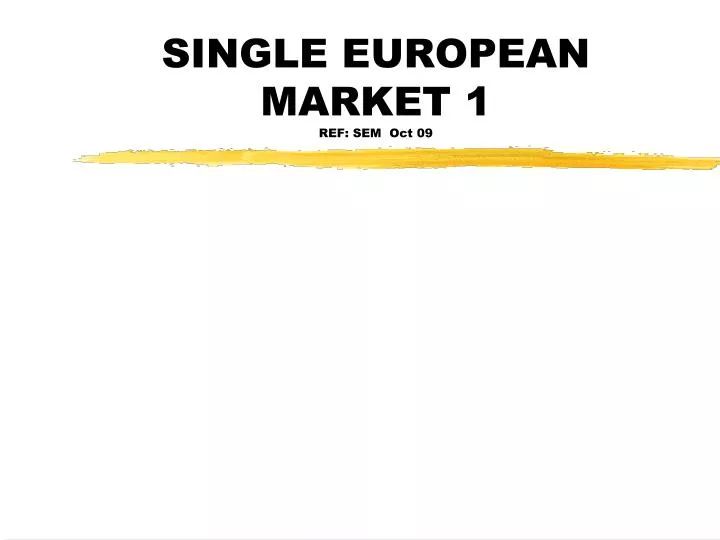 single european market 1 ref sem oct 09