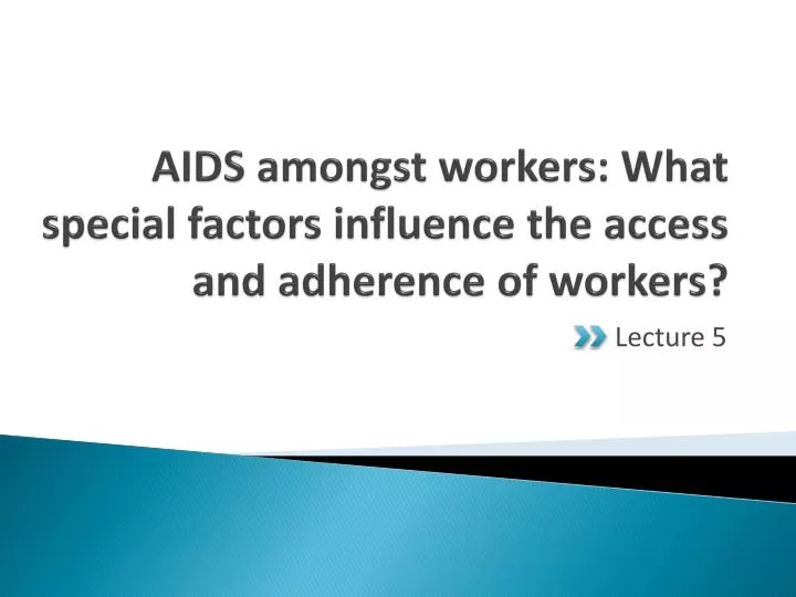 aids amongst workers what special factors influence the access and adherence of workers