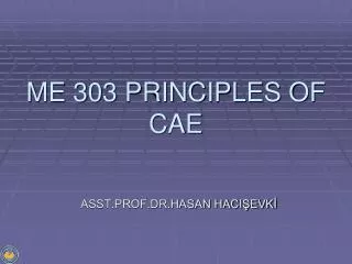 ME 303 PRINCIPLES OF CAE