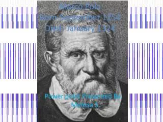 Marco Polo 	Born-September 1254		 Died- January 1324