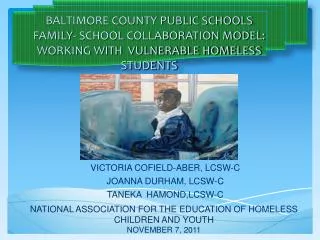 BALTIMORE COUNTY PUBLIC SCHOOLS FAMILY- SCHOOL COLLABORATION MODEL: WORKING WITH VULNERABLE HOMELESS STUDENTS