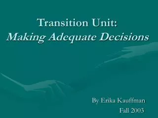 Transition Unit: Making Adequate Decisions