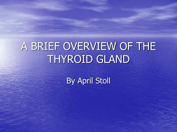 a brief overview of the thyroid gland