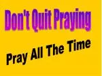 Don't Quit Praying - slide 1