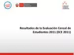 Resultados de la Evaluación Censal de Estudiantes 2011 (ECE 2011) - slide 1