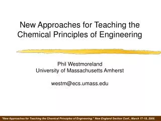 New Approaches for Teaching the Chemical Principles of Engineering Phil Westmoreland University of Massachusetts Amhers