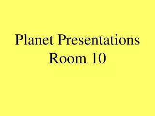 Planet Presentations Room 10