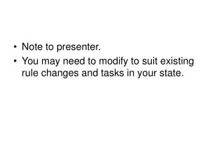 Note to presenter. You may need to modify to suit existing rule changes and tasks in your state.