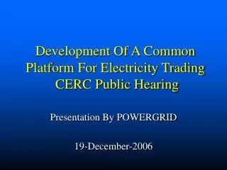 Development Of A Common Platform For Electricity Trading CERC Public Hearing