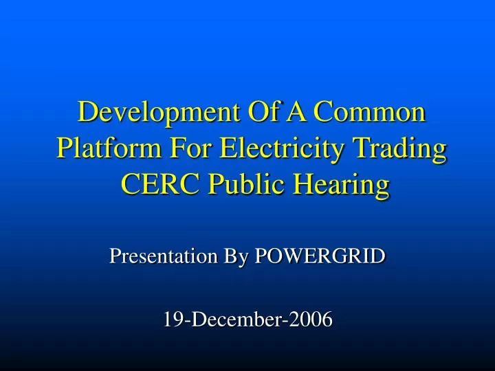 development of a common platform for electricity trading cerc public hearing