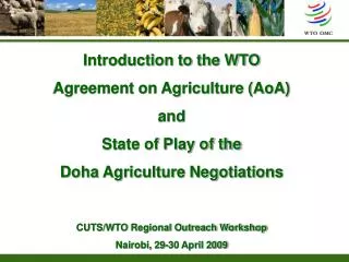 Introduction to the WTO Agreement on Agriculture (AoA) and State of Play of the Doha Agriculture Negotiations CUTS/WT
