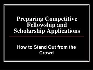 Preparing Competitive Fellowship and Scholarship Applications