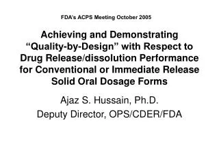 Ajaz S. Hussain, Ph.D. Deputy Director, OPS/CDER/FDA