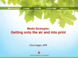 Media Strategies: Getting onto the air and into print Chris Hagen, APR