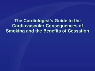 The Cardiologist’s Guide to the Cardiovascular Consequences of Smoking and the Benefits of Cessation