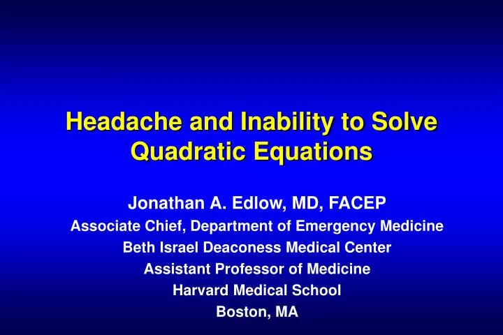 headache and inability to solve quadratic equations