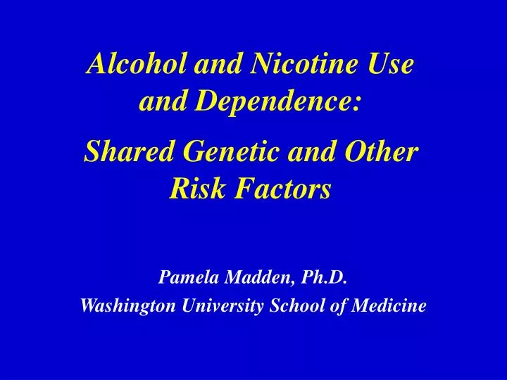 alcohol and nicotine use and dependence shared genetic and other risk factors