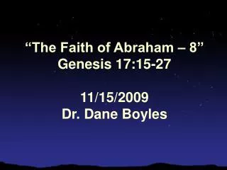 “The Faith of Abraham – 8” Genesis 17:15-27 11/15/2009 Dr. Dane Boyles