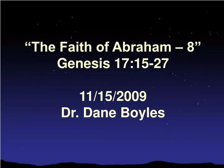 the faith of abraham 8 genesis 17 15 27 11 15 2009 dr dane boyles