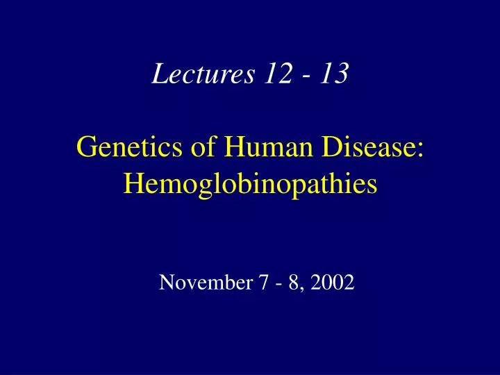 lectures 12 13 genetics of human disease hemoglobinopathies