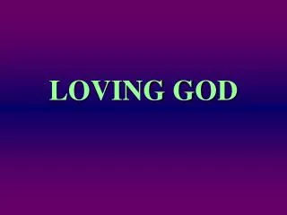 LOVING GOD