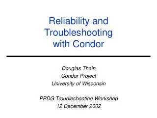 Reliability and Troubleshooting with Condor