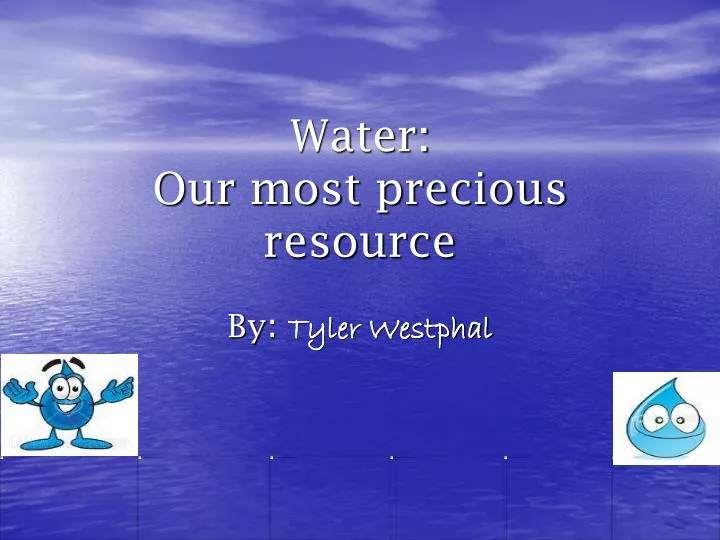 water our most precious resource