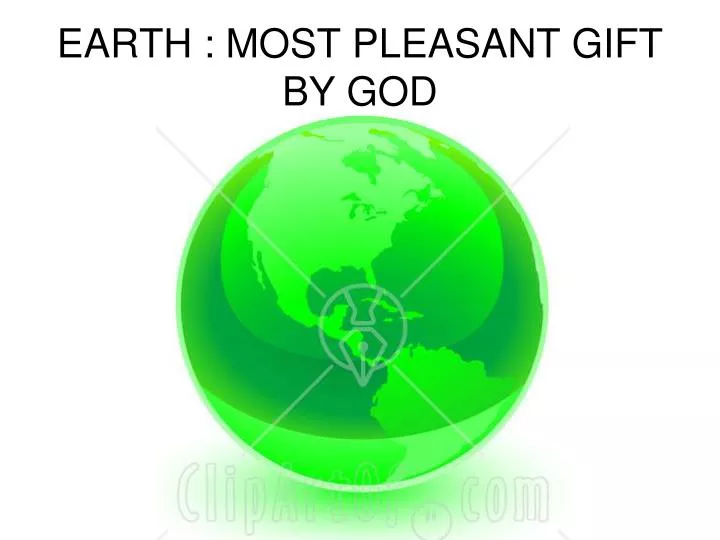 earth most pleasant gift by god