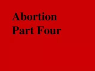 Abortion Part Four