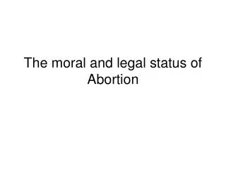 The moral and legal status of Abortion