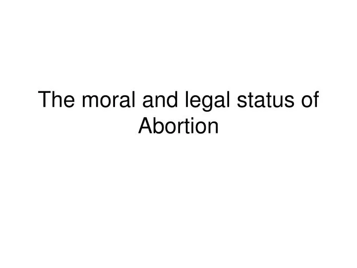 the moral and legal status of abortion
