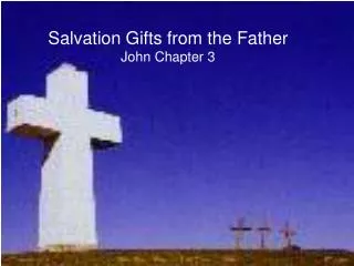 Salvation Gifts from the Father John Chapter 3