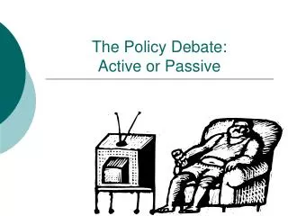 The Policy Debate: Active or Passive