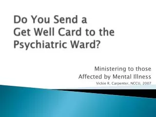Do You Send a Get Well Card to the Psychiatric Ward?
