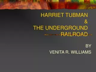 HARRIET TUBMAN &amp; THE UNDERGROUND RAILROAD