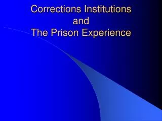 Correctionas Institutions and the Prison Experience
